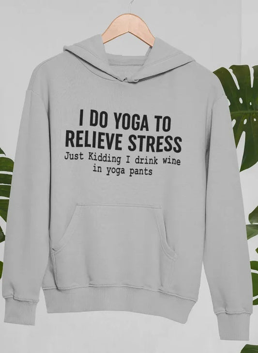 I Do Yoga To Relieve Stress Hoodie